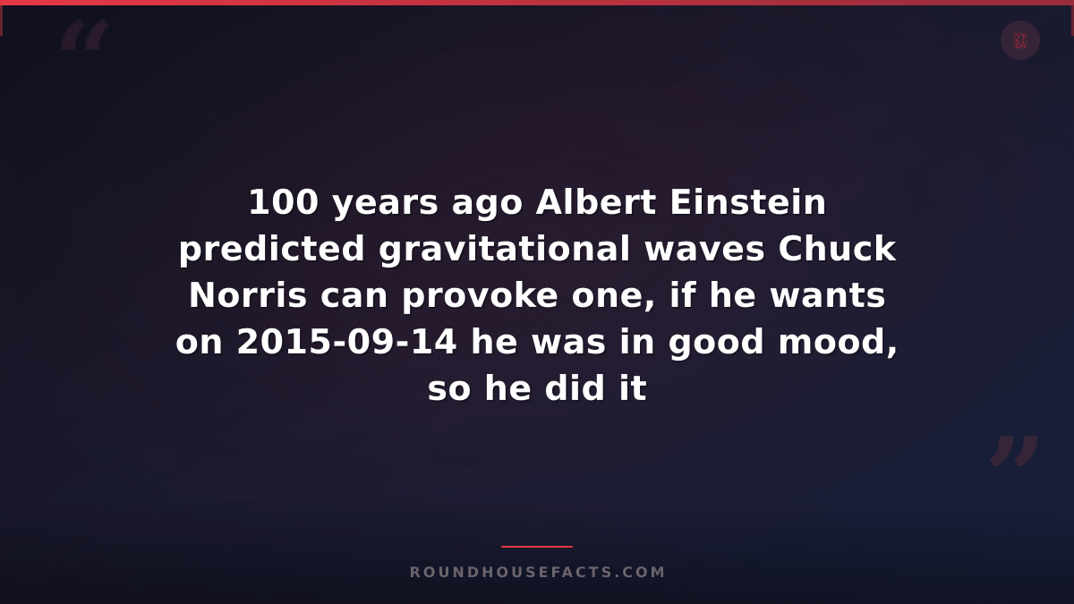 Chuck Norris Fact — 100 years ago Albert Einstein predicted gravitational waves