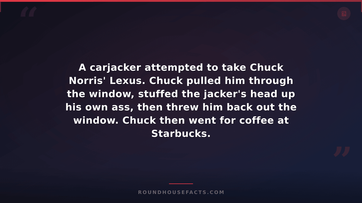 Chuck Norris Fact — A carjacker attempted to take Chuck Norris' Lexus. Chuck pul