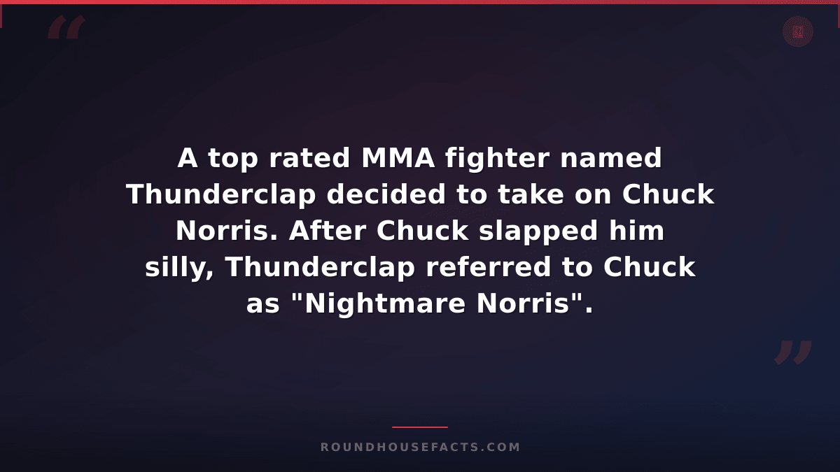 Chuck Norris Fact — A top rated MMA fighter named Thunderclap decided to take on