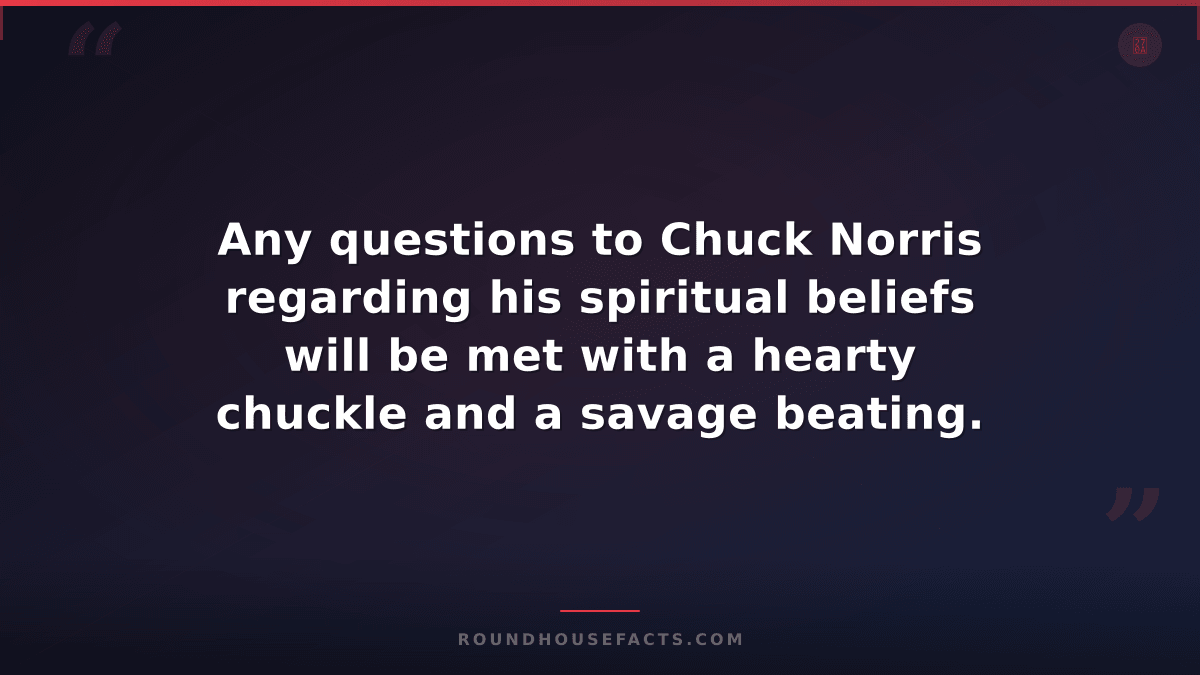 Chuck Norris Fact — Any questions to Chuck Norris regarding his spiritual belief