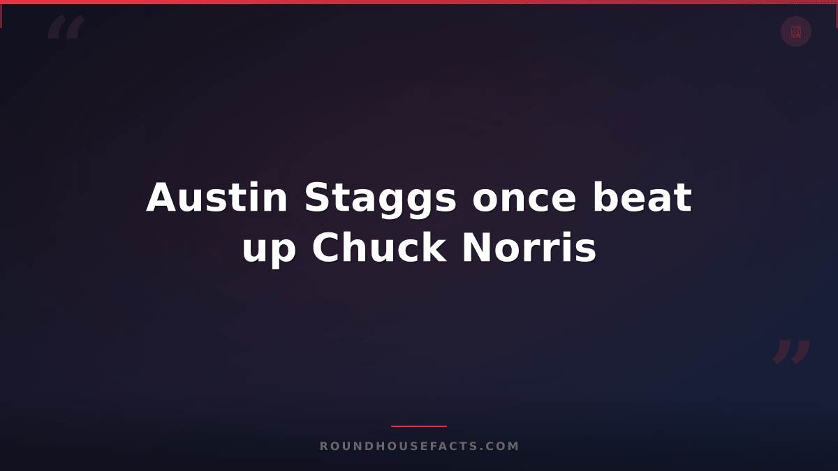 Chuck Norris Fact — Austin Staggs once beat up Chuck Norris