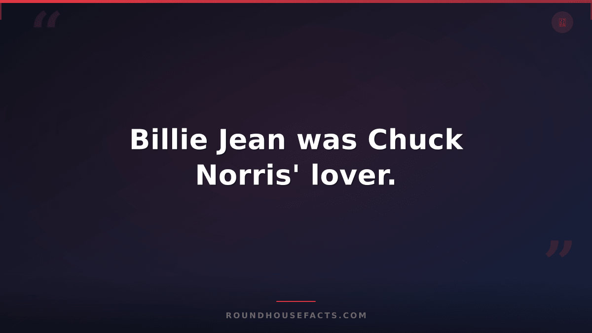 Chuck Norris Fact — Billie Jean was Chuck Norris' lover.