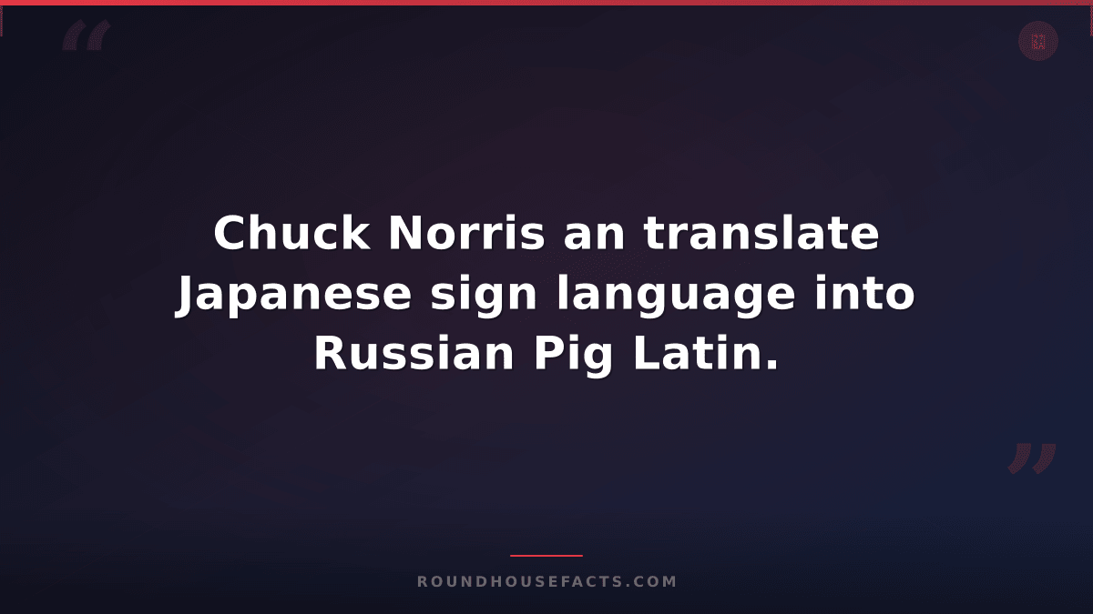 Chuck Norris Fact — Chuck Norris an translate Japanese sign language into Russia