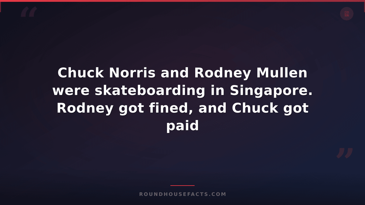 Chuck Norris Fact — Chuck Norris and Rodney Mullen were skateboarding in Singapo