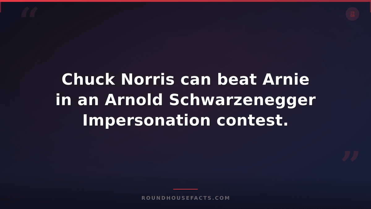 Chuck Norris Fact — Chuck Norris can beat Arnie in an Arnold Schwarzenegger Impe