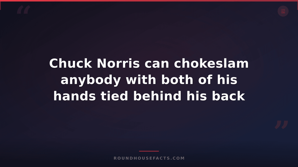 Chuck Norris Fact — Chuck Norris can chokeslam anybody with both of his hands ti