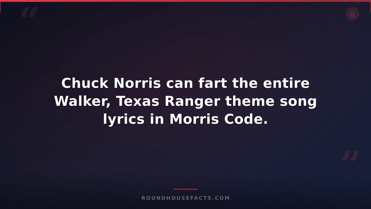 Chuck Norris Fact — Chuck Norris can fart the entire Walker, Texas Ranger theme