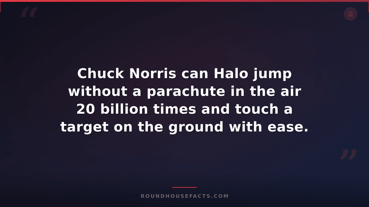 Chuck Norris Fact — Chuck Norris can Halo jump without a parachute in the air 20