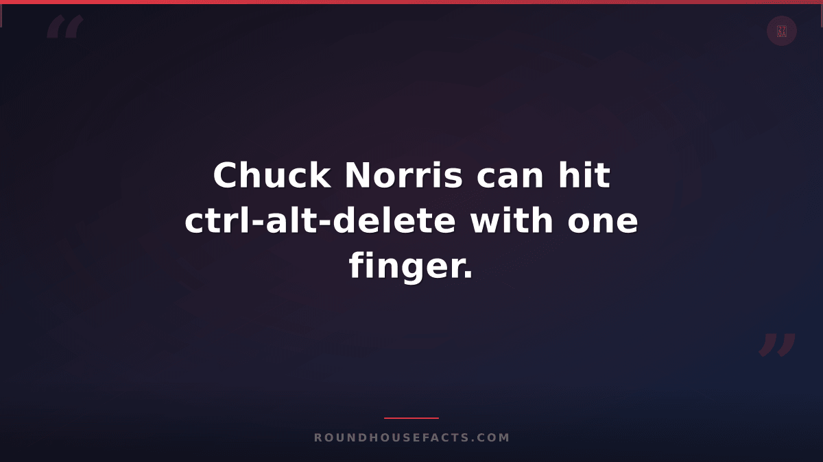 Chuck Norris Fact — Chuck Norris can hit ctrl-alt-delete with one finger.