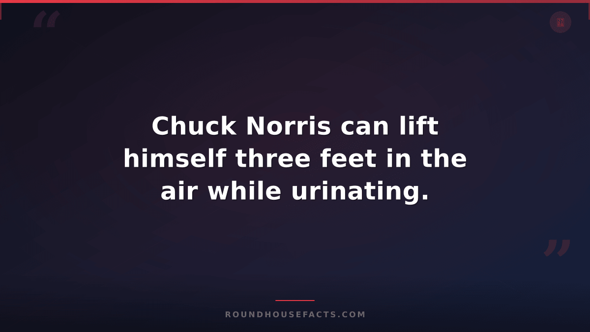 Chuck Norris Fact — Chuck Norris can lift himself three feet in the air while ur