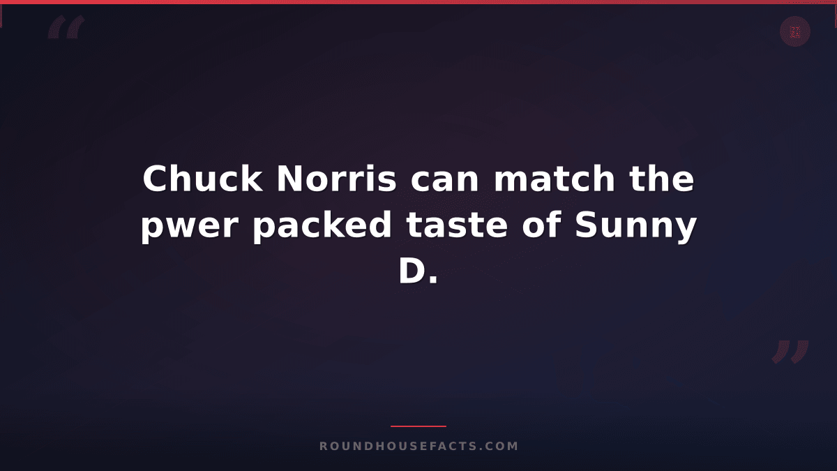 Chuck Norris Fact — Chuck Norris can match the pwer packed taste of Sunny D.