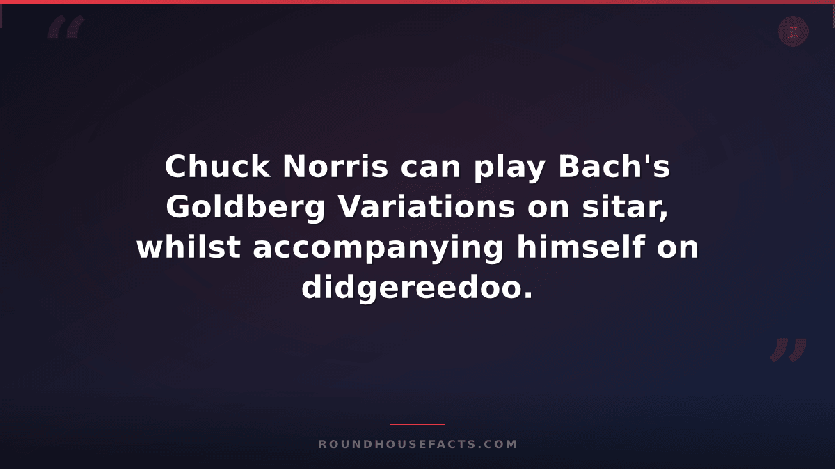 Chuck Norris Fact — Chuck Norris can play Bach's Goldberg Variations on sitar, w