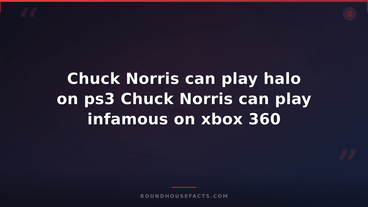 Chuck Norris Fact — Chuck Norris can play halo on ps3 Chuck Norris can play infa