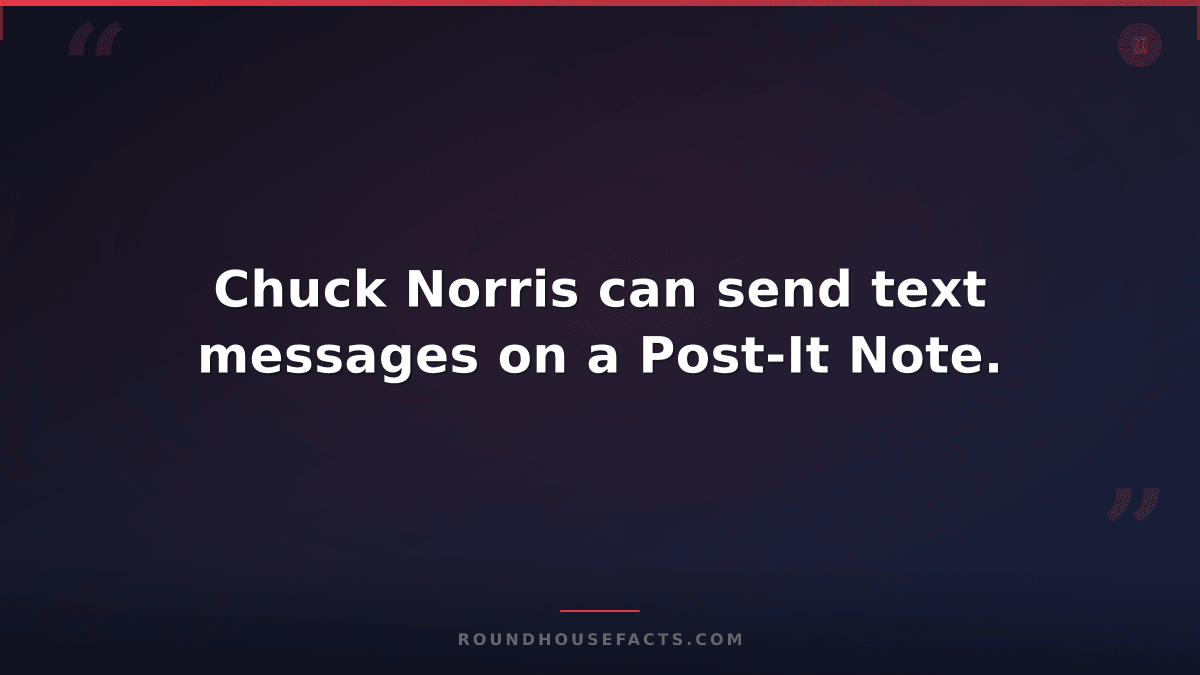 Chuck Norris Fact — Chuck Norris can send text messages on a Post-It Note.