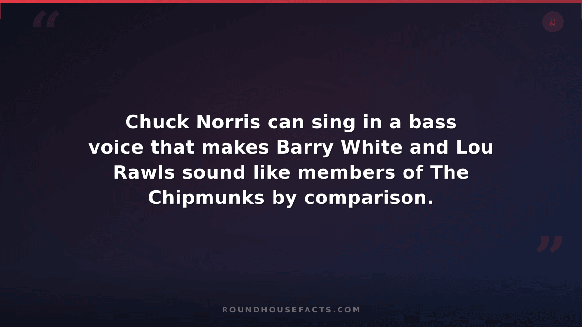 Chuck Norris Fact — Chuck Norris can sing in a bass voice that makes Barry White