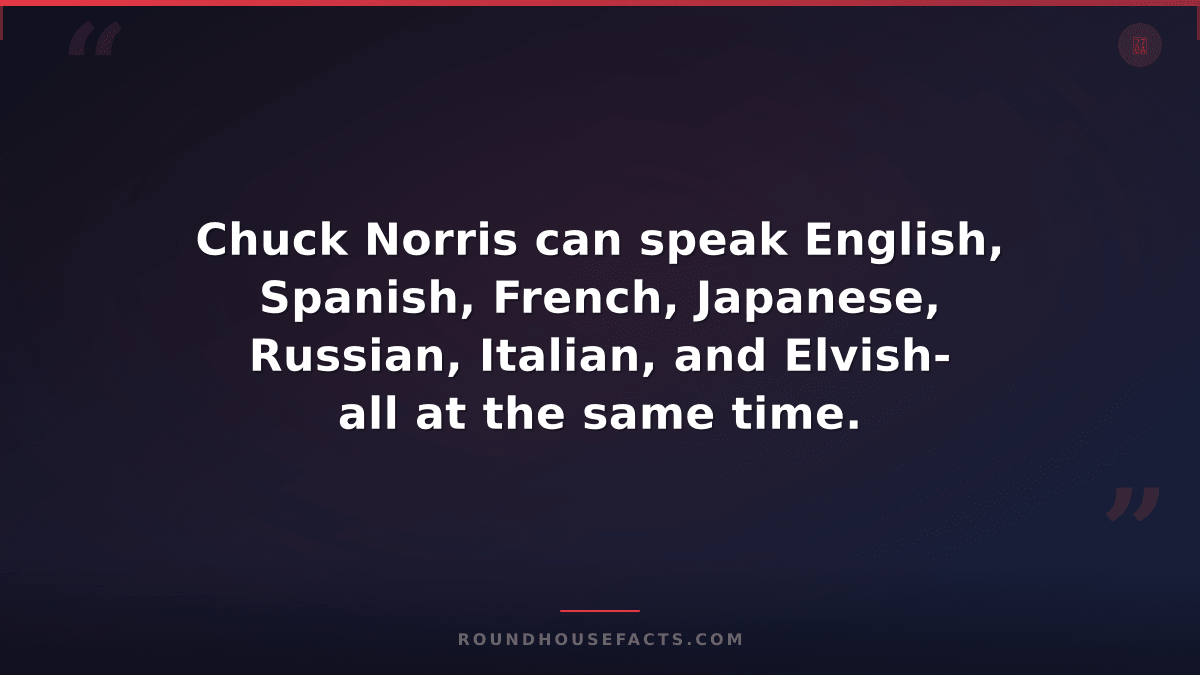 Chuck Norris Fact — Chuck Norris can speak English, Spanish, French, Japanese, R