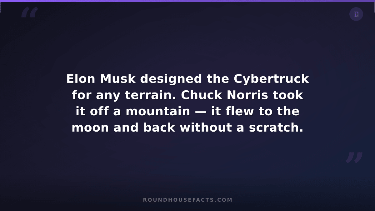 Chuck Norris Fact — Elon Musk designed the Cybertruck for any terrain. Chuck Nor