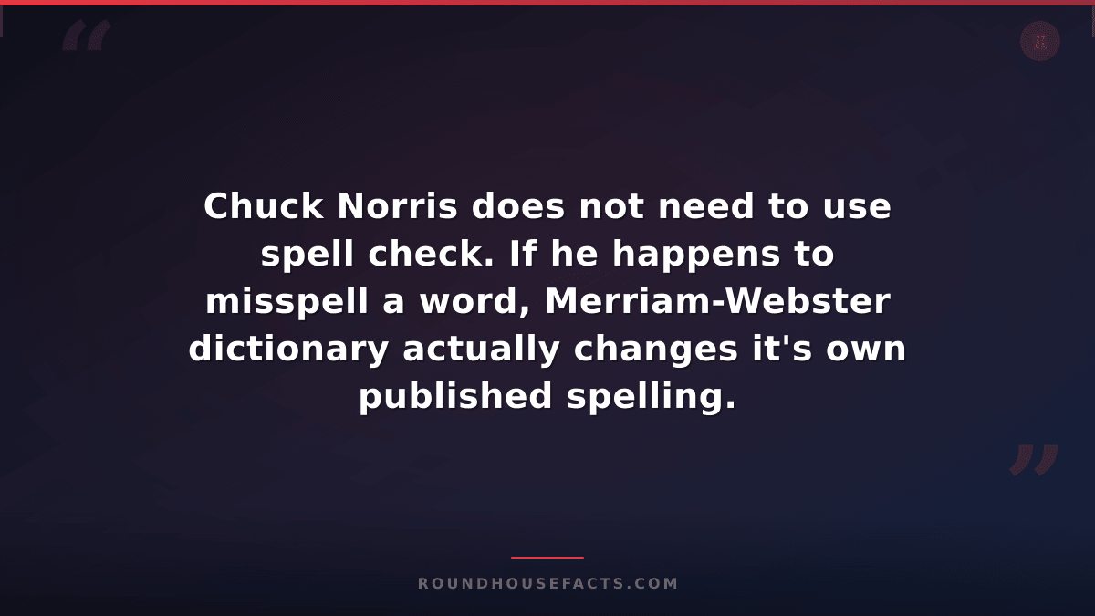 Chuck Norris Fact — Chuck Norris does not need to use spell check. If he happens