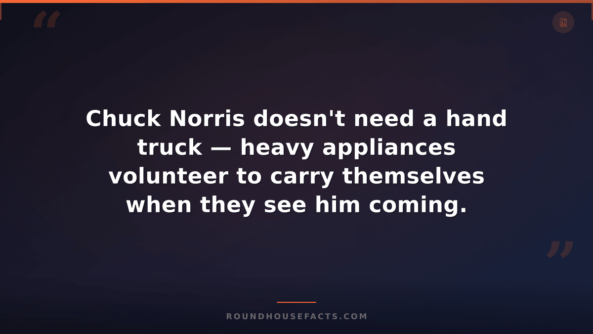 Chuck Norris Fact — Chuck Norris doesn't need a hand truck — heavy appliances vo