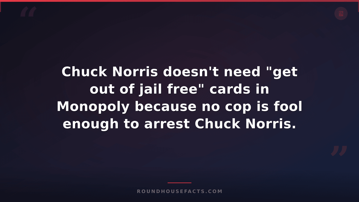Chuck Norris Fact — Chuck Norris doesn't need "get out of jail free" cards in Mo