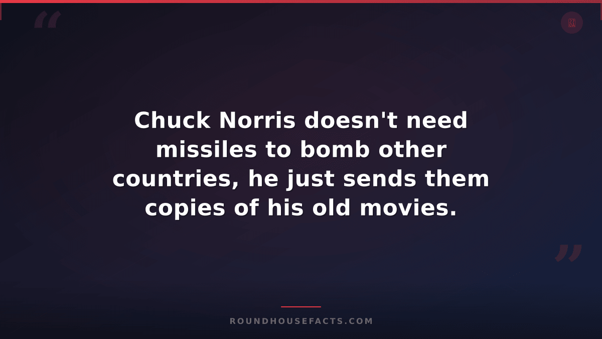 Chuck Norris Fact — Chuck Norris doesn't need missiles to bomb other countries,