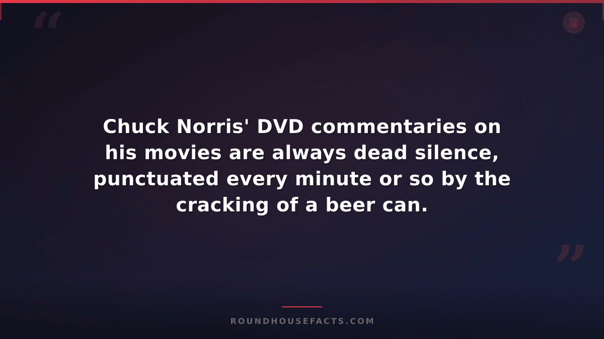 Chuck Norris Fact — Chuck Norris' DVD commentaries on his movies are always dead