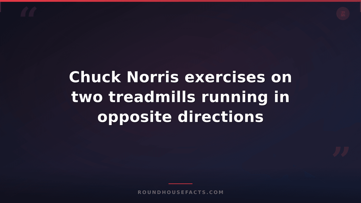 Chuck Norris Fact — Chuck Norris exercises on two treadmills running in opposite