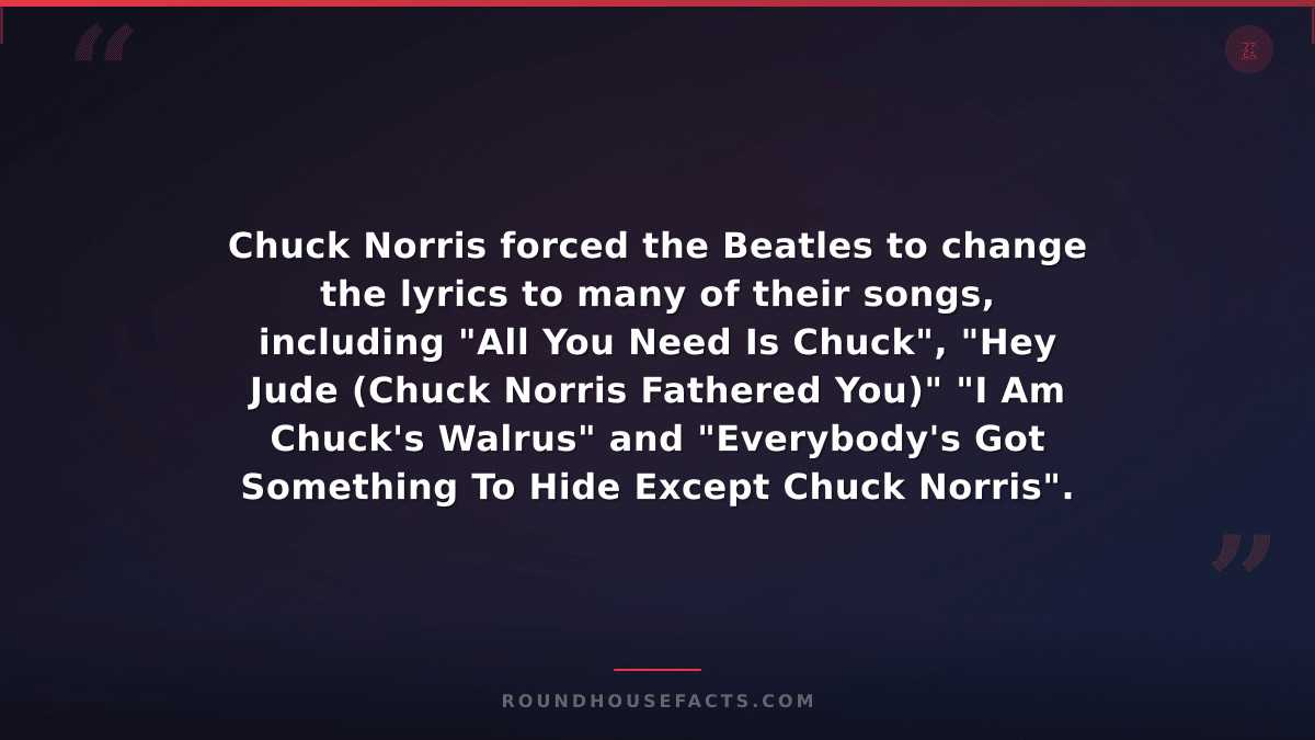 Chuck Norris Fact — Chuck Norris forced the Beatles to change the lyrics to many