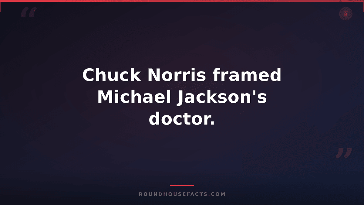 Chuck Norris Fact — Chuck Norris framed Michael Jackson's doctor.