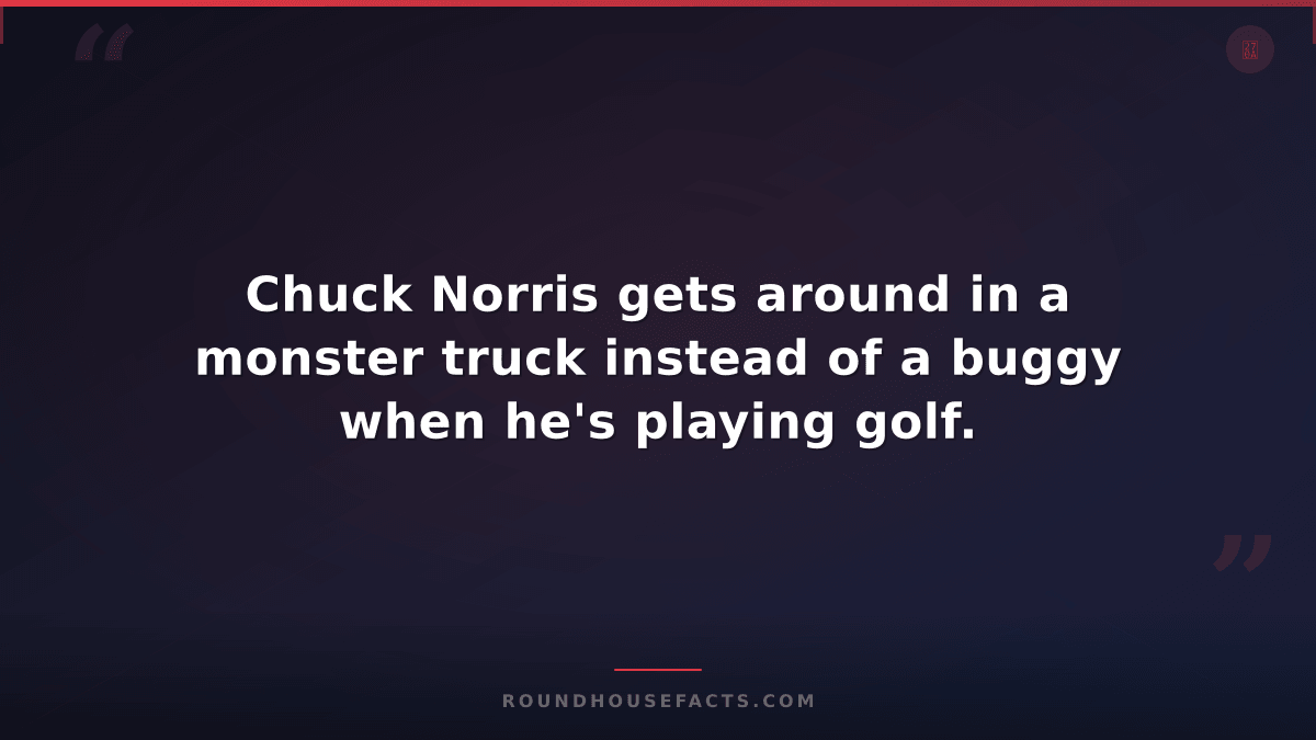 Chuck Norris Fact — Chuck Norris gets around in a monster truck instead of a bug