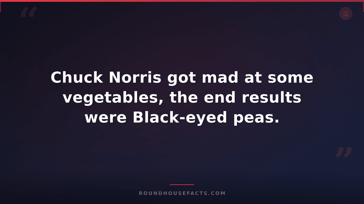 Chuck Norris Fact — Chuck Norris got mad at some vegetables, the end results wer