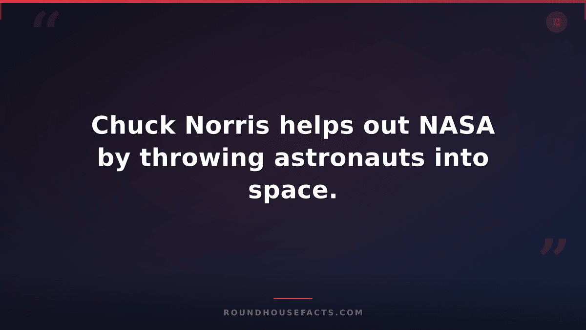 Chuck Norris Fact — Chuck Norris helps out NASA by throwing astronauts into spac