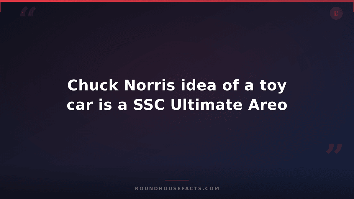 Chuck Norris Fact — Chuck Norris idea of a toy car is a SSC Ultimate Areo
