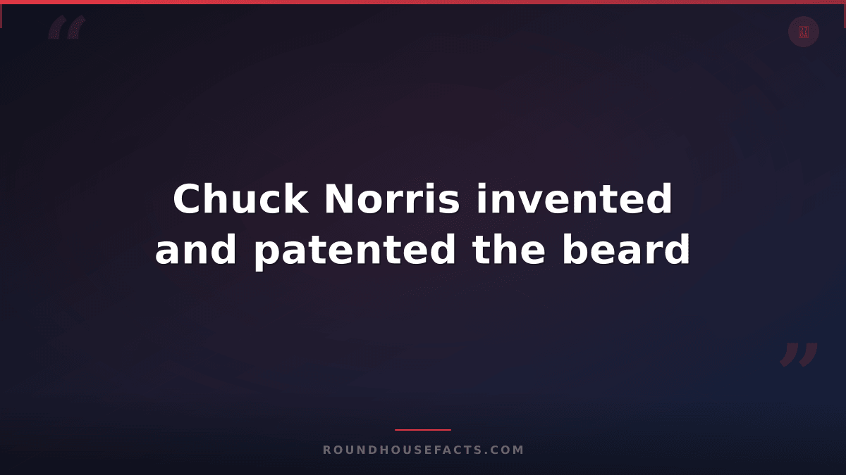 Chuck Norris Fact — Chuck Norris invented and patented the beard