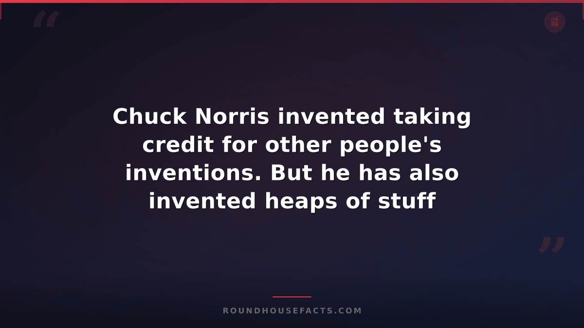 Chuck Norris Fact — Chuck Norris invented taking credit for other people's inven