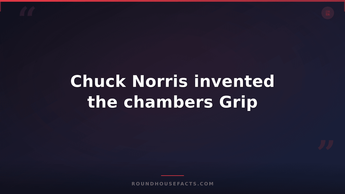 Chuck Norris Fact — Chuck Norris invented the chambers Grip