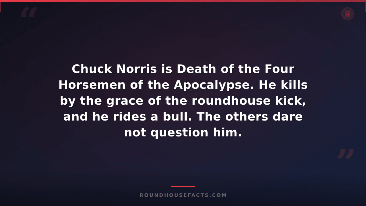 Chuck Norris Fact — Chuck Norris is Death of the Four Horsemen of the Apocalypse