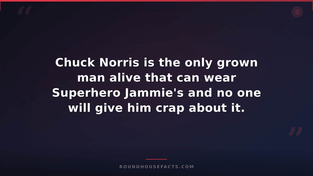 Chuck Norris Fact — Chuck Norris is the only grown man alive that can wear Super