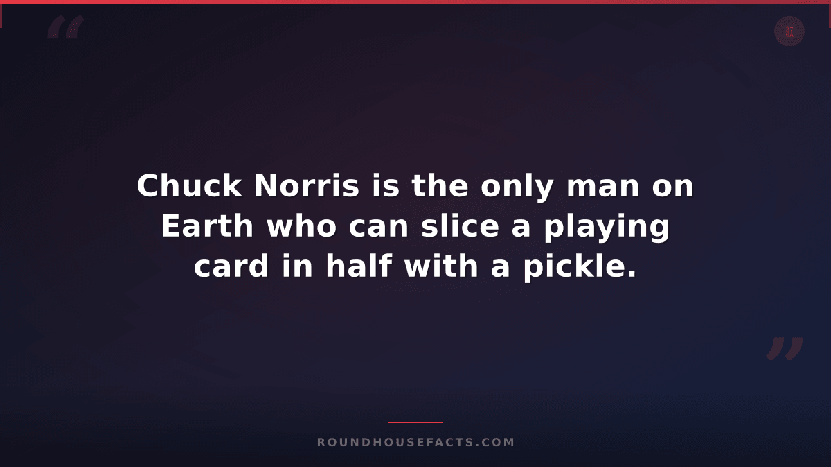 Chuck Norris Fact — Chuck Norris is the only man on Earth who can slice a playin