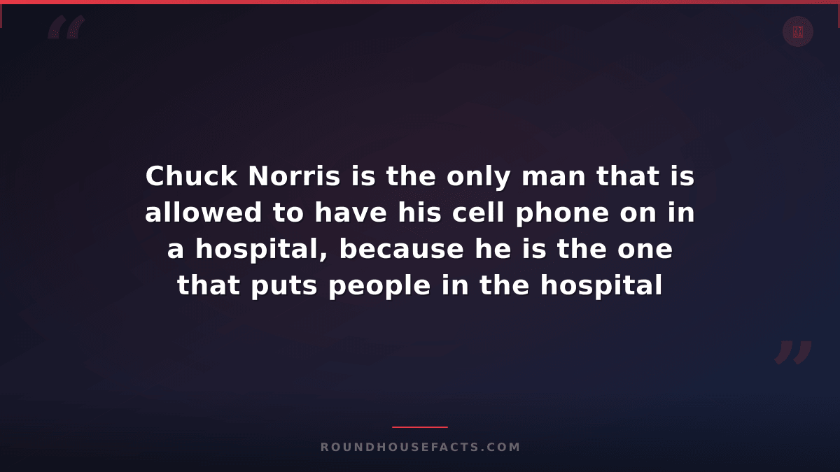 Chuck Norris Fact — Chuck Norris is the only man that is allowed to have his cel