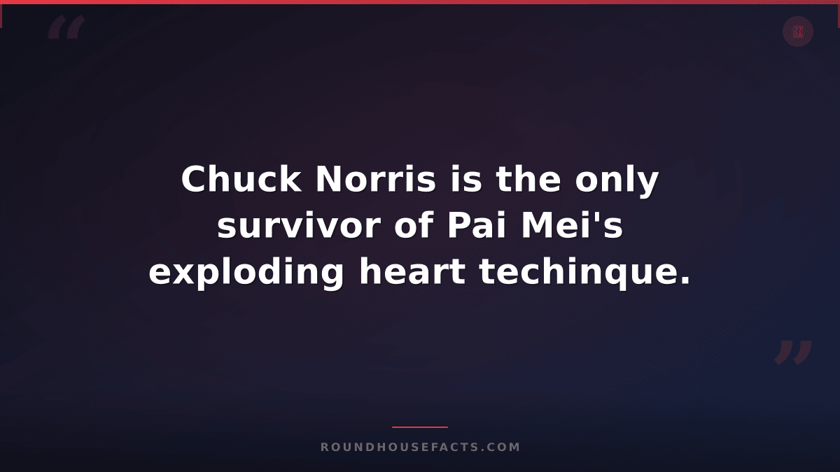 Chuck Norris Fact — Chuck Norris is the only survivor of Pai Mei's exploding hea