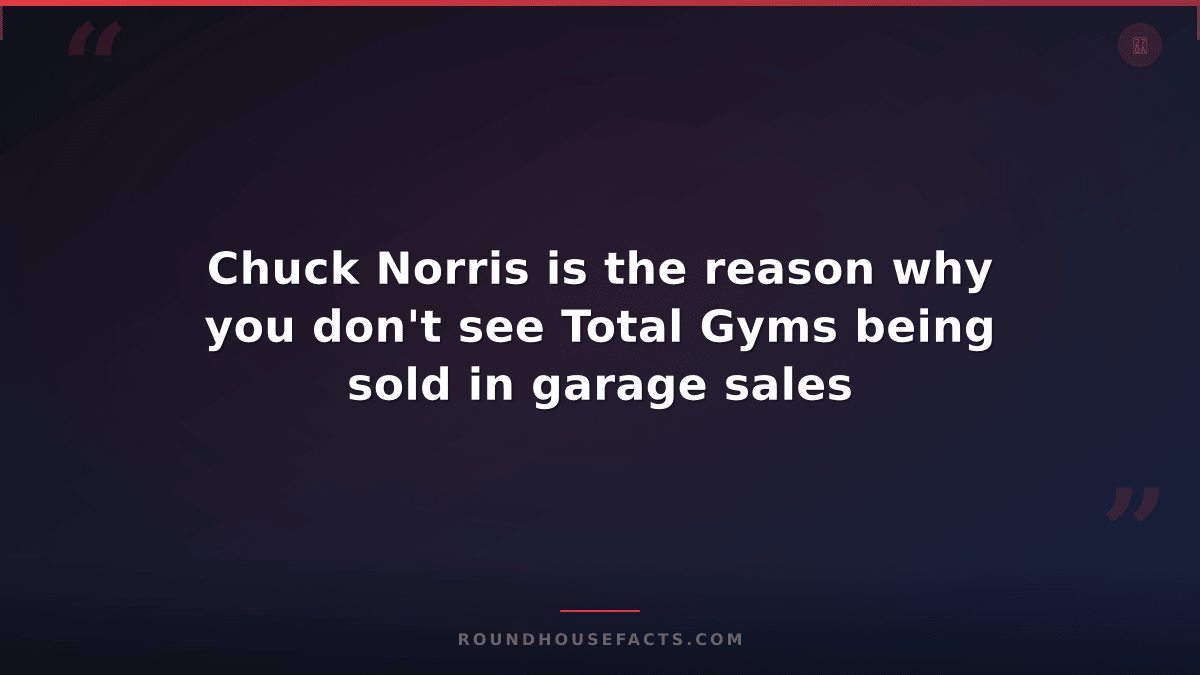 Chuck Norris Fact — Chuck Norris is the reason why you don't see Total Gyms bein