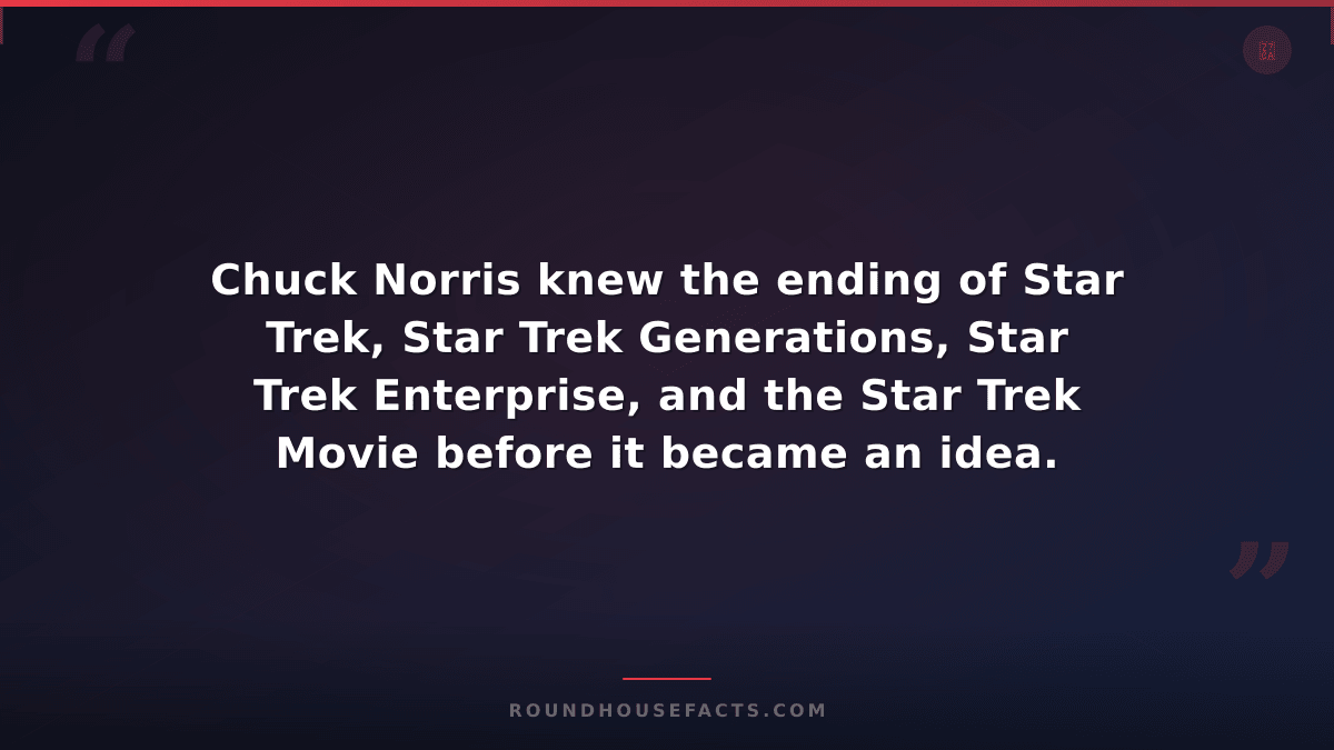 Chuck Norris Fact — Chuck Norris knew the ending of Star Trek, Star Trek Generat