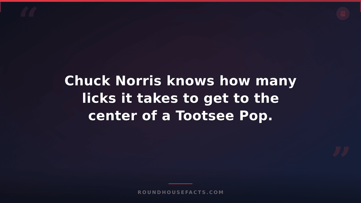 Chuck Norris Fact — Chuck Norris knows how many licks it takes to get to the cen