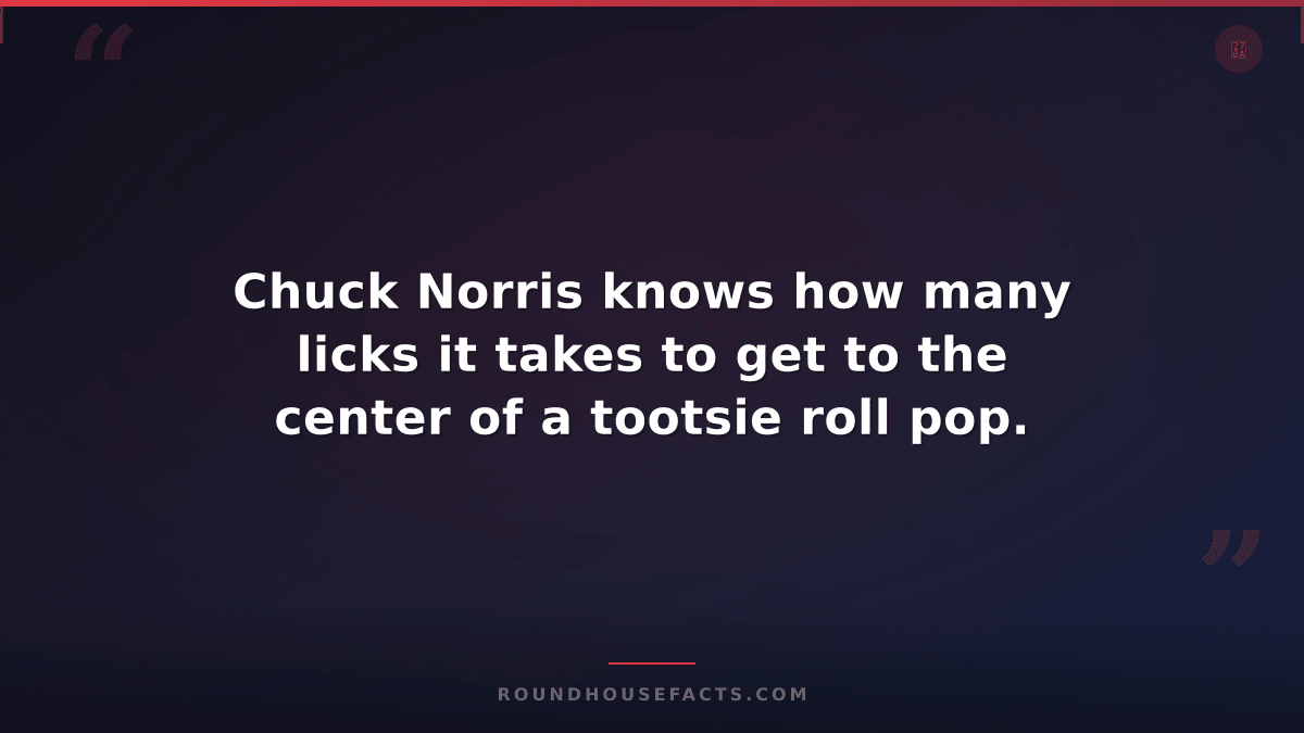 Chuck Norris Fact — Chuck Norris knows how many licks it takes to get to the cen