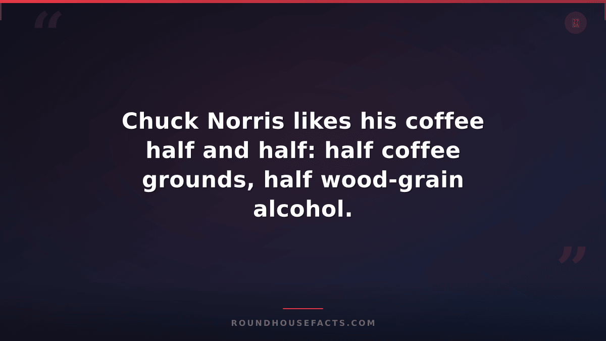 Chuck Norris Fact — Chuck Norris likes his coffee half and half: half coffee gro