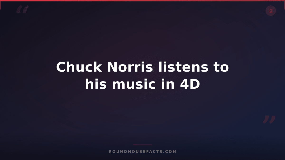 Chuck Norris Fact — Chuck Norris listens to his music in 4D