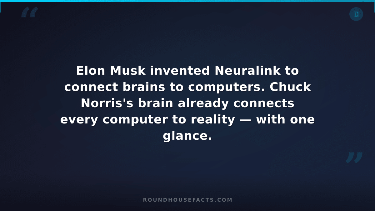 Chuck Norris Fact — Elon Musk invented Neuralink to connect brains to computers.