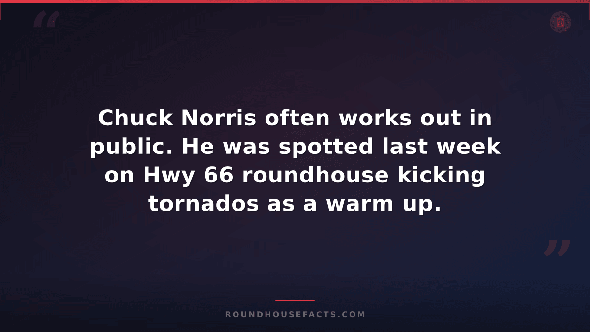 Chuck Norris Fact — Chuck Norris often works out in public. He was spotted last