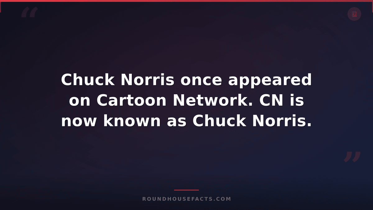 Chuck Norris Fact — Chuck Norris once appeared on Cartoon Network. CN is now kno